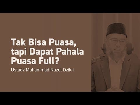 Tak Bisa Puasa, tapi Dapat Pahala Puasa Full? | Ustadz Muhammad Nuzul Dzikri -Hafizhahullah-