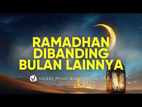Kenapa Ramadhan Sangat Istimewa? - Ustadz Mizan Qudsiyah, M.A.