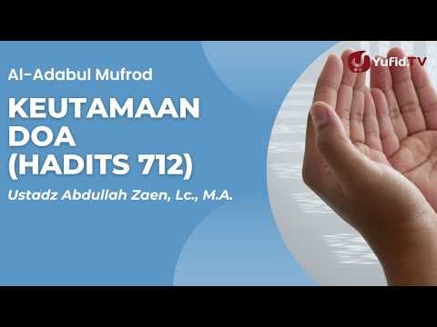 Keutamaan Doa  (Hadits 712) - Ustadz Abdullah Zaen, Lc., M.A.
