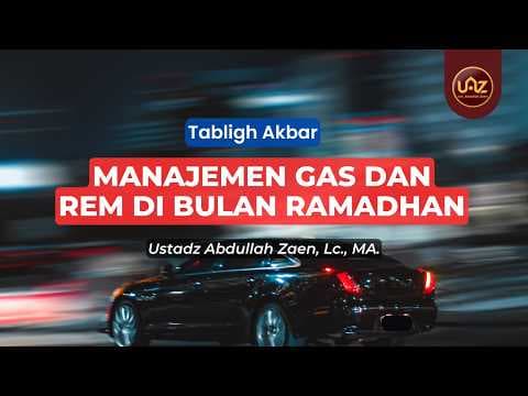 Manajemen Gas Dan Rem Di Bulan Ramadhan - Ustadz Abdullah Zaen., Lc., MA.