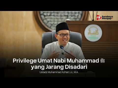 Privilege Umat Nabi Muhammad Yang Jarang Disadari - Ustadz Muhammad Azhari, Lc., M.A
