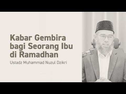 Kabar Gembira bagi Seorang Ibu di Ramadhan | Ustadz Muhammad Nuzul Dzikri -Hafizhahullah-