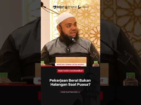 Pekerjaan Berat Bukan Halangan Saat Puasa - Ustadz Syarif Baswedan, Lc