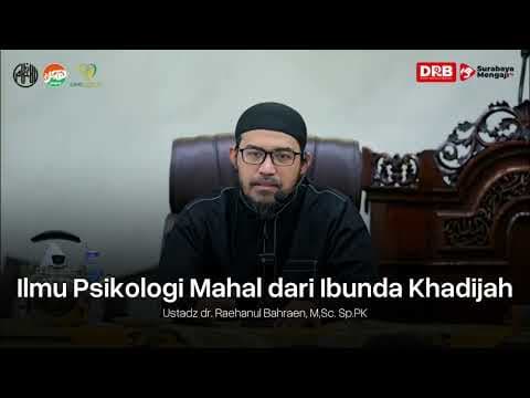 Ilmu Psikologi Mahal dari Ibunda Khadijah - Ustadz dr. Raehanul Bahraen, M.Sc, Sp.PK