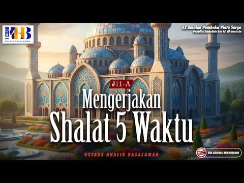 62 Amalan Pembuka Pintu Surga : #11-A Mengerjakan Shalat 5 Waktu | Khalid Basalamah