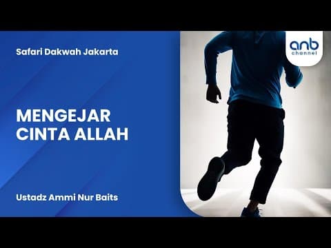 Mengejar Cinta Allah  | Ustadz Ammi Nur Baits
