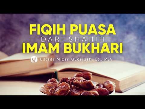 Puasa; Semangat Saja Gak Cukup Yuk Ilmui Fiqih Puasa dari Shahih Imam Bukhari -Ust. Mizan Qudsiyah