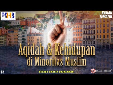 Kajian Tematik: Aqidah Dan Kehidupan Di Lingkungan Minoritas Muslim - Khalid Basalamah