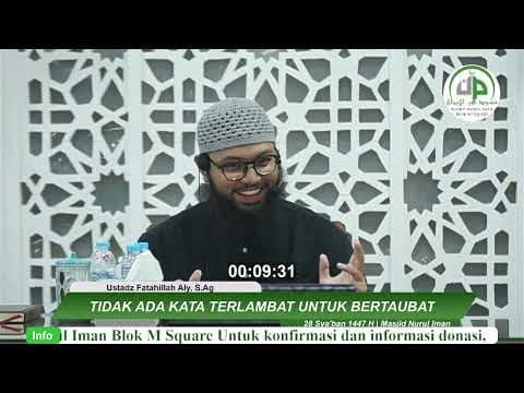 Tidak Ada Kata Terlambat Untuk Bertaubat - Ustadz Fatahillah Aly, S.Ag