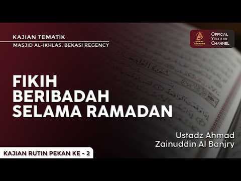Fikih Beribadah Selama Ramadan - Ustaz Ahmad Zainuddin Al Banjary