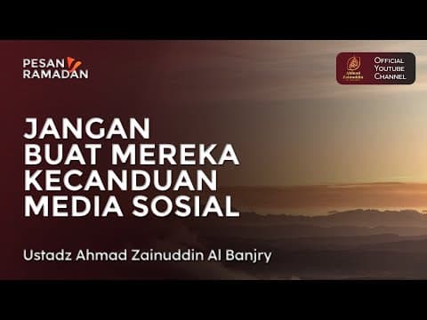 Jangan Buat Mereka Kecanduan Media Sosial - Ustaz Ahmad Zainuddin Al Banjary