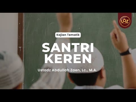 Santri Keren - Ustadz Abdullah Zaen, Lc., M.A.