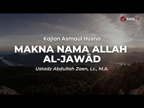 Makna Nama Allah al-Jawâd - Ustadz Abdullah Zaen, Lc., M.A.