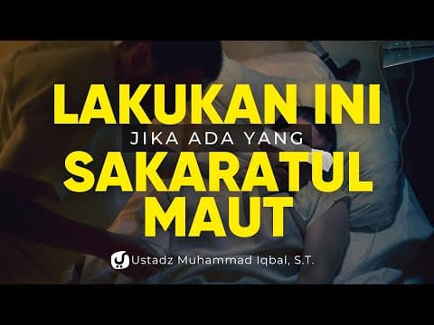 PENTING! INI YANG PERLU DILAKUKAN KEPADA ORANG YANG SAKARATUL MAUT - Ustadz Muhammad Iqbal, S.T.
