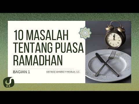 10 Pertanyaan Populer Seputar Puasa Ramadhan (Bagian 1) - Ustadz Ahmad Firdaus, Lc.