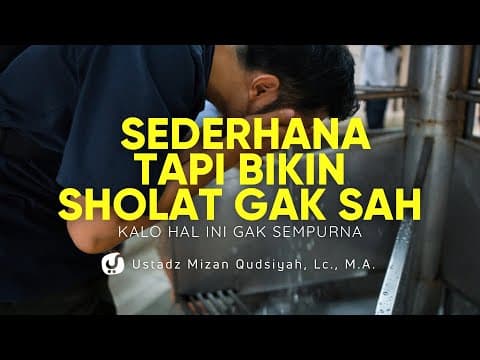 Sholat Bagus tapi Tidak Sah, Karena Hal ini Gak Sempurna - Ustadz Mizan Qudsiyah, M.A.