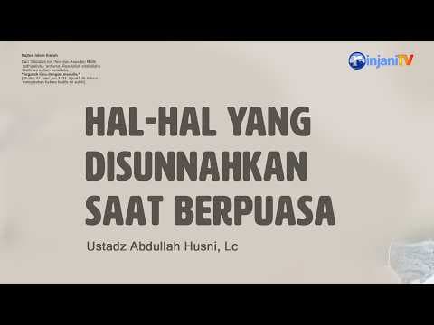 Hal-Hal Yang di Sunnahkan Saat Berpuasa - 🎙Ustadz Abdullah Husni, Lc  حفظه الله تعالى