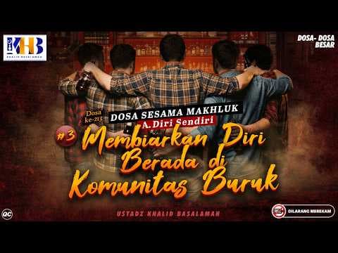 Dosa-Dosa Besar #213 : Membiarkan Diri Berada di Komunitas Buruk #3 | Khalid Basalamah