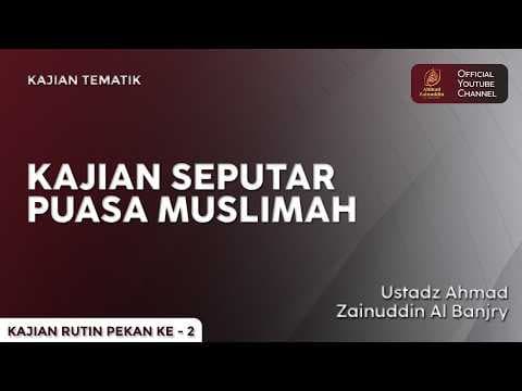 Kajian Seputar Puasanya Muslimah - Ustaz Ahmad Zainuddin Al Banjary