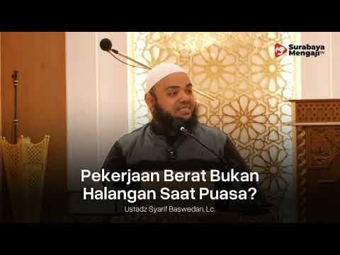 Pekerjaan Berat Bukan Halangan Saat Puasa - Ustadz Syarif Baswedan, Lc.