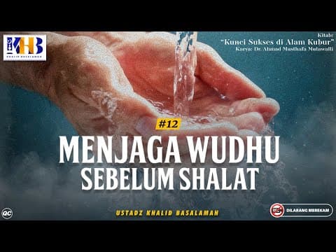 Kunci Sukses Di Alam Kubur #12: Menjaga Wudhu Sebelum Shalat - Khalid Basalamah