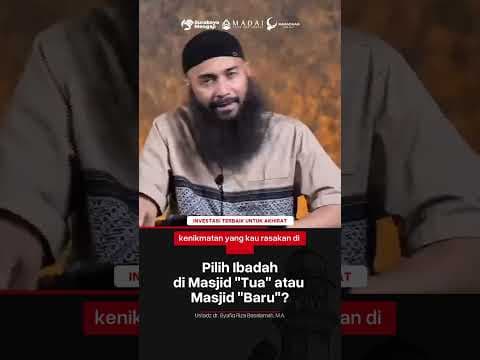 Pilih Ibadah di Masjid Tua atau Masjid Baru? - Ustadz Syafiq Riza Basalamah, M.A