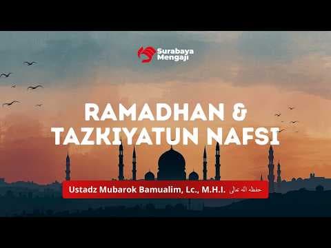 Ramadhan & Tazkiyatun Nafsi - Ustadz Mubarok Bamualim, Lc., M.H.I.
