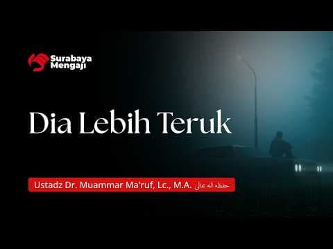Dia Lebih Teruk - Ustadz Dr. Muammar Ma'ruf, Lc., M.A.