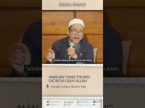 Amalan Yang Paling Dicintai Oleh Allah Subhanahu Wa Ta'ala - 🔊 Ustadz Sufyan Bafein Zen