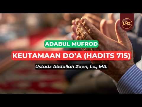 Keutamaan Do'a (Hadits 715) - Ustadz Abdullah Zaen., Lc., MA.