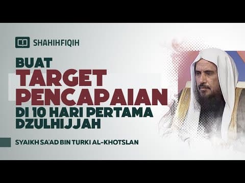 Buat Target Pencapaian Di 10 Pertama Dzulhijjah - Syaikh Sa'ad bin Turki Al-Khotslan