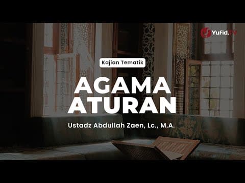 Agama Aturan - Ustadz Abdullah Zaen, Lc., M.A.