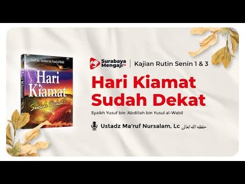 Hari Kiamat Sudah Dekat - Ustadz Ma'ruf Nur Salam, Lc.