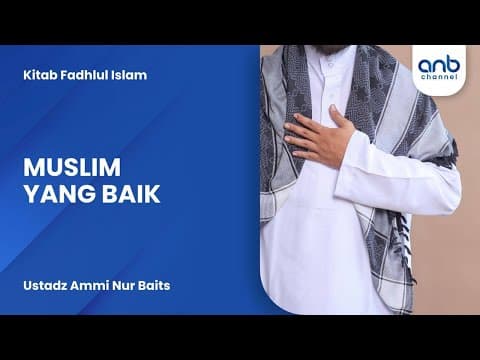 Muslim Yang Baik | Ustadz Ammi Nur Baits