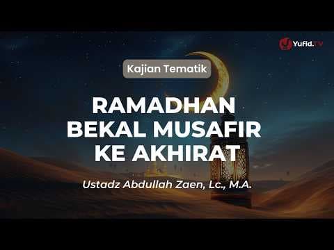 Kultum Ramadhan 2026 Terbaru: Ramadhan Bekal Musafir Ke Akhirat - Ustadz Abdullah Zaen, Lc., M.A.